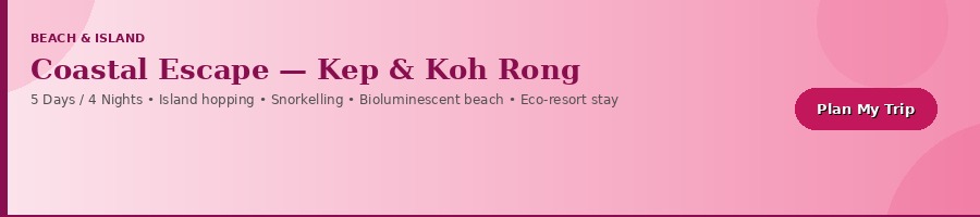 Coastal Escape – Kep, Sihanoukville & Koh Rong – 5 Days / 4 Nights